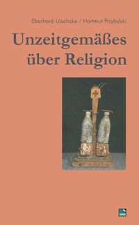 Bild vom Artikel Unzeitgemässes über Religion vom Autor Eberhard Löschcke