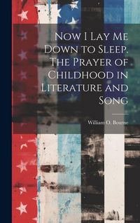 Produktbild: Now I Lay Me Down to Sleep. The Prayer of Childhood in Literature and Song