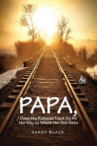 Produktbild: Papa, Does The Railroad Track Go All The Way To Where The Sun Goes Down?