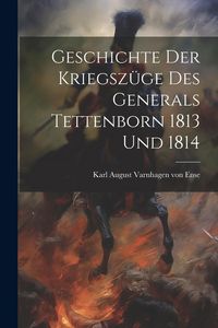 Produktbild: Geschichte Der Kriegsz&uuml;ge Des Generals Tettenborn 1813 Und 1814
