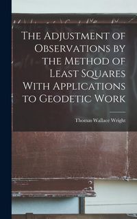 Produktbild: The Adjustment of Observations by the Method of Least Squares With Applications to Geodetic Work