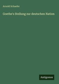 Produktbild: Goethe's Stellung zur deutschen Nation