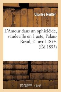 Produktbild: L'Amour dans un ophicl&eacute;ide, vaudeville en 1 acte, Palais-Royal, 21 avril 1854.
