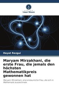 Produktbild: Maryam Mirzakhani, die erste Frau, die jemals den h&ouml;chsten Mathematikpreis gewonnen hat