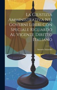 Produktbild: La Giustizia Amministrativa Nei Governi Liberi Con Speciale Riguardo Al Vigente Diritto Italiano