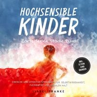 Produktbild: Hochsensible Kinder: Zarte Seelen, starke Fl&uuml;gel - Eine 7-t&auml;gige gemeinsame Reise zu besserem Selbstverst&auml;ndnis, Selbstregulation, Empathie, Achtsamkeit und Verbundenheit - inkl. Eltern-Kind &Uuml;bungen