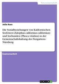 Produktbild: Untersuchungen zu den Sozialbeziehungen von Kalifornischen Seel&ouml;wen (Zalophus californius californius) und Seehunden (Phoca vitulina) in der Gemeinsch