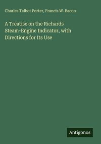 Produktbild: A Treatise on the Richards Steam-Engine Indicator, with Directions for Its Use