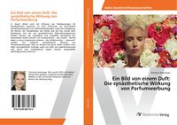 Produktbild: Ein Bild von einem Duft: Die syn&auml;sthetische Wirkung von Parfumwerbung