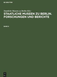 Bild vom Artikel Staatliche Museen zu Berlin. Forschungen und Berichte. Band 6 vom Autor 