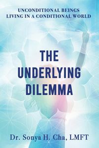 Produktbild: Unconditional Beings Living in a Conditional World: The Underlying Dilemma