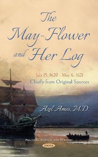 Produktbild: May-Flower and Her Log. July 15, 1620 - May 6, 1621. Chiefly