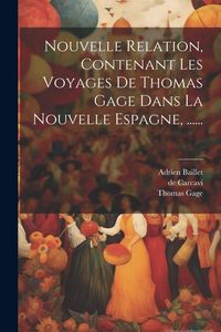 Produktbild: Nouvelle Relation, Contenant Les Voyages De Thomas Gage Dans La Nouvelle Espagne, ......