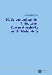 Produktbild: Die Sorben und Wenden in deutschen Konversationslexika des 19. Jahrhunderts