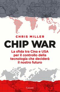 Produktbild: Chip war. La sfida tra Cina e USA per il controllo della tecnologia che decider&agrave; il nostro futuro