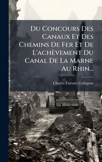 Produktbild: Du Concours Des Canaux Et Des Chemins De Fer Et De L'ach&egrave;vement Du Canal De La Marne Au Rhin...