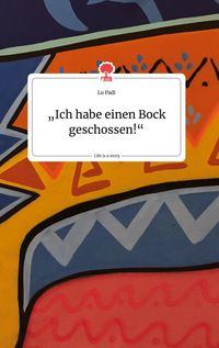 Produktbild: "Ich habe einen Bock geschossen!" Life is a Story - story.one