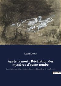 Produktbild: Apr&egrave;s la mort : R&eacute;v&eacute;lation des myst&egrave;res d'outre-tombe
