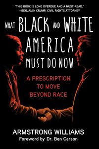 Produktbild: What Black and White America Must Do Now: A Prescription to Move Beyond Race