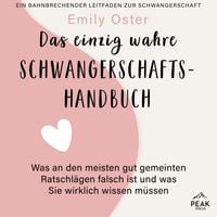 Produktbild: Das einzig wahre Schwangerschafts-Handbuch. Was an den meisten gut gemeinten Ratschl&auml;gen falsch ist und was Sie wirklich wissen m&uuml;ssen Neuanfang