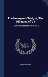 Produktbild: The Insurgent Chief, or, The Pikemen of '98