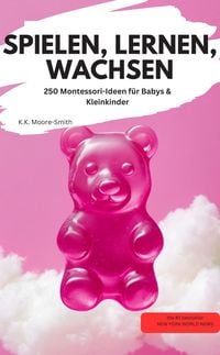 Produktbild: SPIELEN, LERNEN, WACHSEN 250 Montessori-Ideen f&uuml;r Babys & Kleinkinder