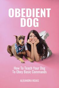 Produktbild: Obedient Dog How to Teach Your Dog To Obey Basic Commands