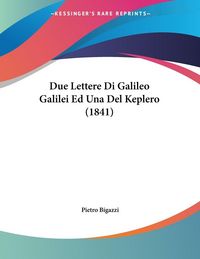 Produktbild: Due Lettere Di Galileo Galilei Ed Una Del Keplero (1841)