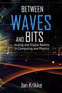 Produktbild: Between Waves and Bits: Analog and Digital Realms in Computing and Physics (An East-West Trilogy, #3)