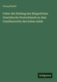 Produktbild: Ueber die Stellung des B&uuml;rgerlichen Gesetzbuchs Deutschlands zu dem Familienrechte des hohen Adels