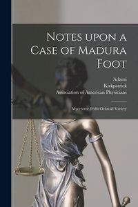 Produktbild: Notes Upon a Case of Madura Foot [microform]: Mycetome Pedis Ochroid Variety
