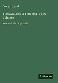 Produktbild: The Mysteries of Florence; In Two Volumes
