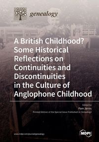 Produktbild: A British Childhood? Some Historical Reflections on Continuities and Discontinuities in the Culture of Anglophone Childhood