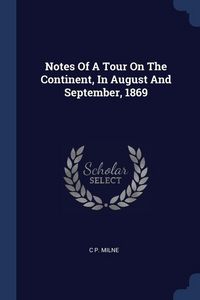 Produktbild: Notes Of A Tour On The Continent, In August And September, 1869