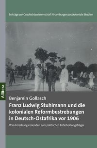 Produktbild: Franz Ludwig Stuhlmann und die kolonialen Reformbestrebungen in Deutsch-Ostafrika vor 1906