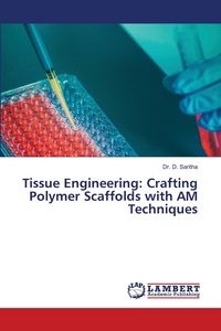 Produktbild: Tissue Engineering: Crafting Polymer Scaffolds with AM Techniques