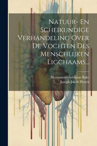 Produktbild: Natuur- En Scheikundige Verhandeling Over De Vochten Des Menschlijken Ligchaams...