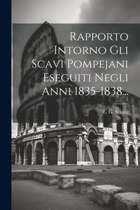 Produktbild: Rapporto Intorno Gli Scavi Pompejani Eseguiti Negli Anni 1835-1838...