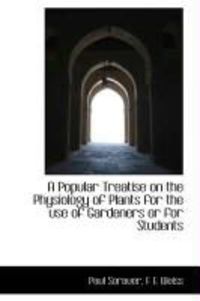 Produktbild: A Popular Treatise on the Physiology of Plants for the Use of Gardeners or for Students