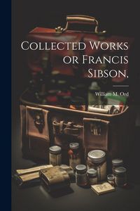 Produktbild: Collected Works or Francis Sibson,