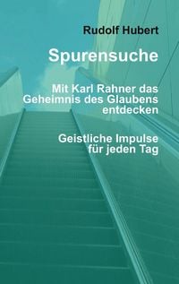 Produktbild: Spurensuche - Mit Karl Rahner das Geheimnis des Glaubens entdecken