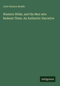 Produktbild: Western Wilds, and the Men who Redeem Them. An Authentic Narrative