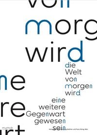 Produktbild: Die Welt von morgen wird eine weitere Gegenwart gewesen sein / The World of Tomorrow Will Have Been Another Present