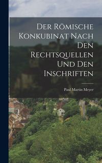 Produktbild: Der R&ouml;mische Konkubinat nach den Rechtsquellen und den Inschriften