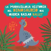 Produktbild: La maravillosa historia del dinosaurio que quer&iacute;a bailar ballet
