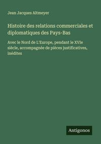 Produktbild: Histoire des relations commerciales et diplomatiques des Pays-Bas