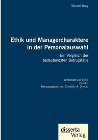 Bild vom Artikel Ethik und Managercharaktere in der Personalauswahl. Ein Vergleich der bedeutendsten Betrugsfälle vom Autor Marcel Jung
