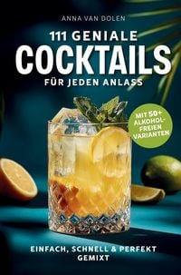 Produktbild: 111 geniale Cocktails f&uuml;r jeden Anlass: Einfach, schnell & perfekt gemixt - mit 50+ alkoholfreien Varianten