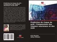 Produktbild: Pr&eacute;diction du risque de pr&ecirc;t : Comparaison des r&eacute;seaux neuronaux et des SVM