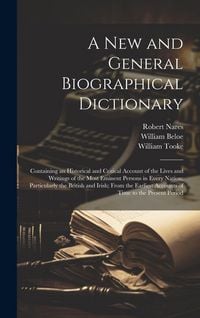 Produktbild: A New and General Biographical Dictionary: Containing an Historical and Critical Account of the Lives and Writings of the Most Eminent Persons in Ever